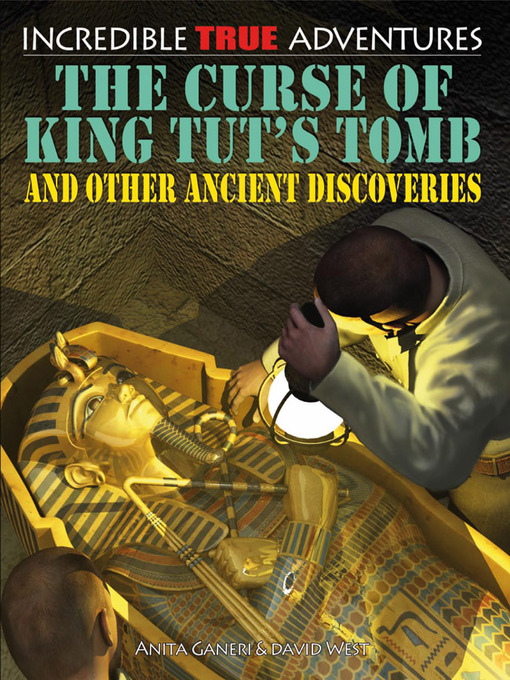 Title details for The Curse of King Tut's Tomb and Other Ancient Discoveries by Anita Ganeri - Available